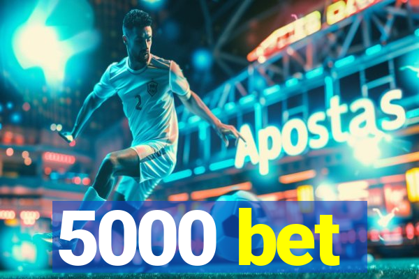 5000 bet